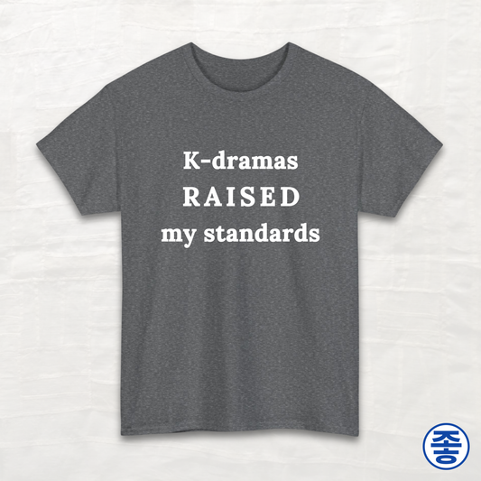 K-dramas Raised My Standards - Unisex Cotton Tee