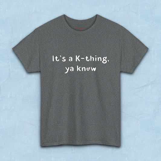 It’s a K-thing, Ya Know Korean culture K-wave 한류 fan t-shirt gray by Kjota