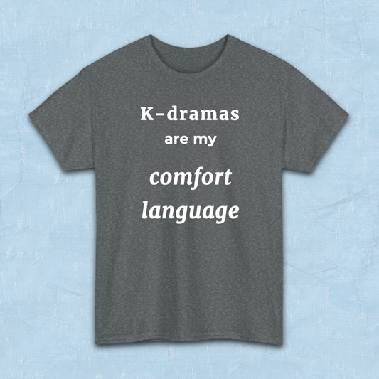K-dramas are my comfort language Korean show fan t-shirt gray by Kjota