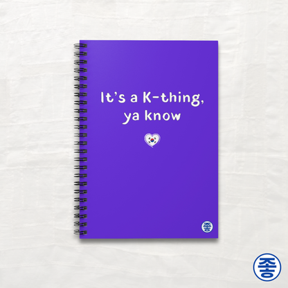 It's a K-thing, Ya know - Spiral Notebook 6"x8"