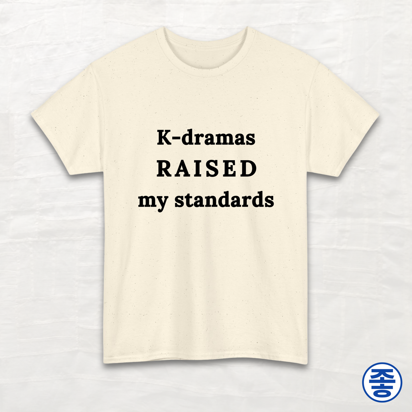 K-dramas Raised My Standards - Unisex Cotton Tee