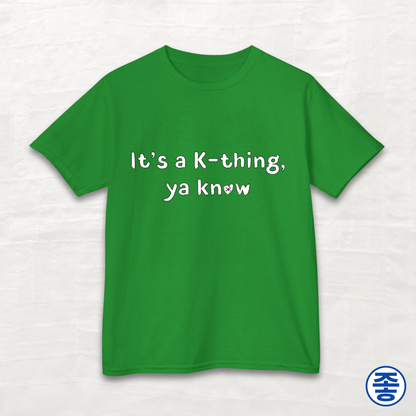 It's A K-thing, Ya Know - Kids Cotton Tee