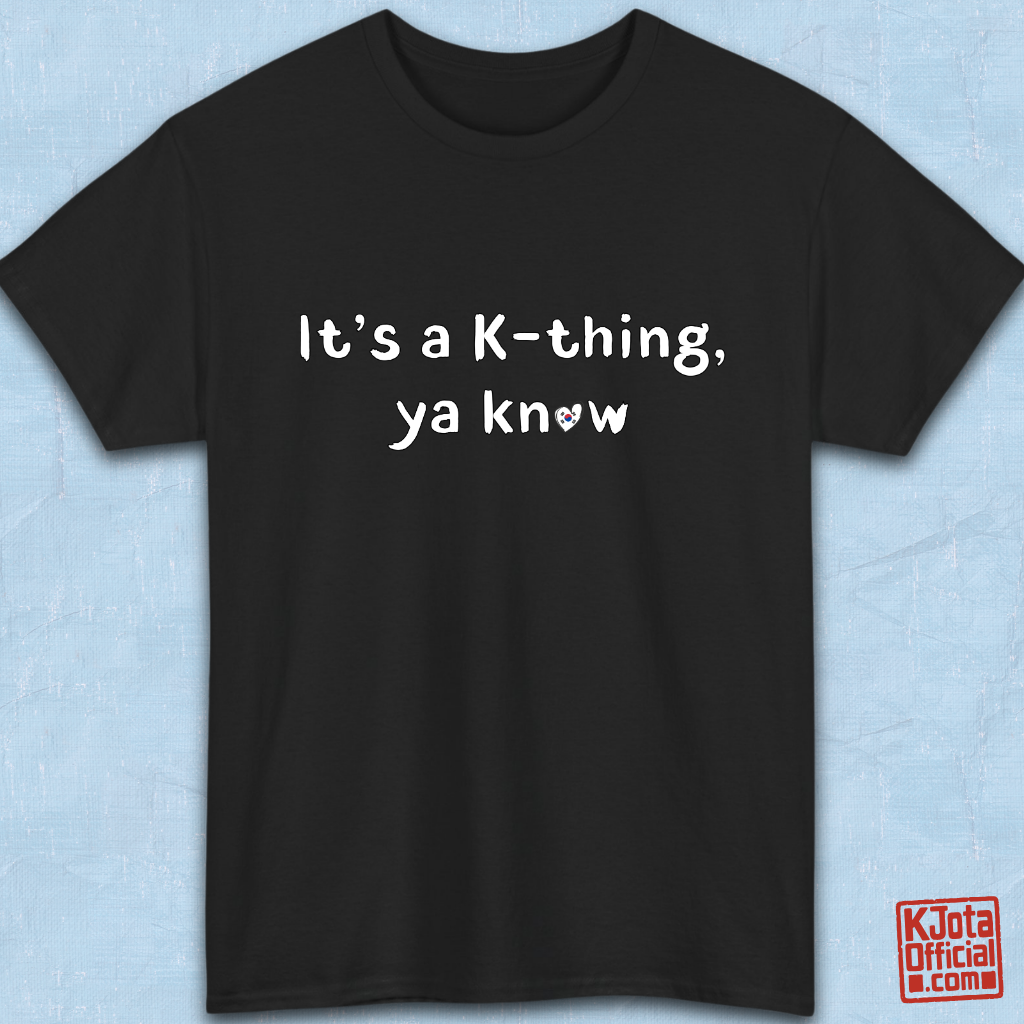 “It’s a K-thing, Ya Know” printed on black t-shirt flatlay by K-Jota
