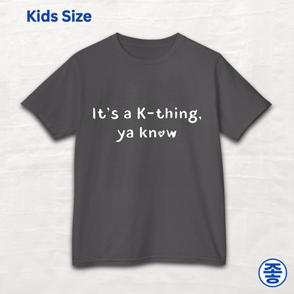“It’s a K-thing, Ya Know” Korean culture K-wave 한류 fan kids t-shirt gray by Kjota