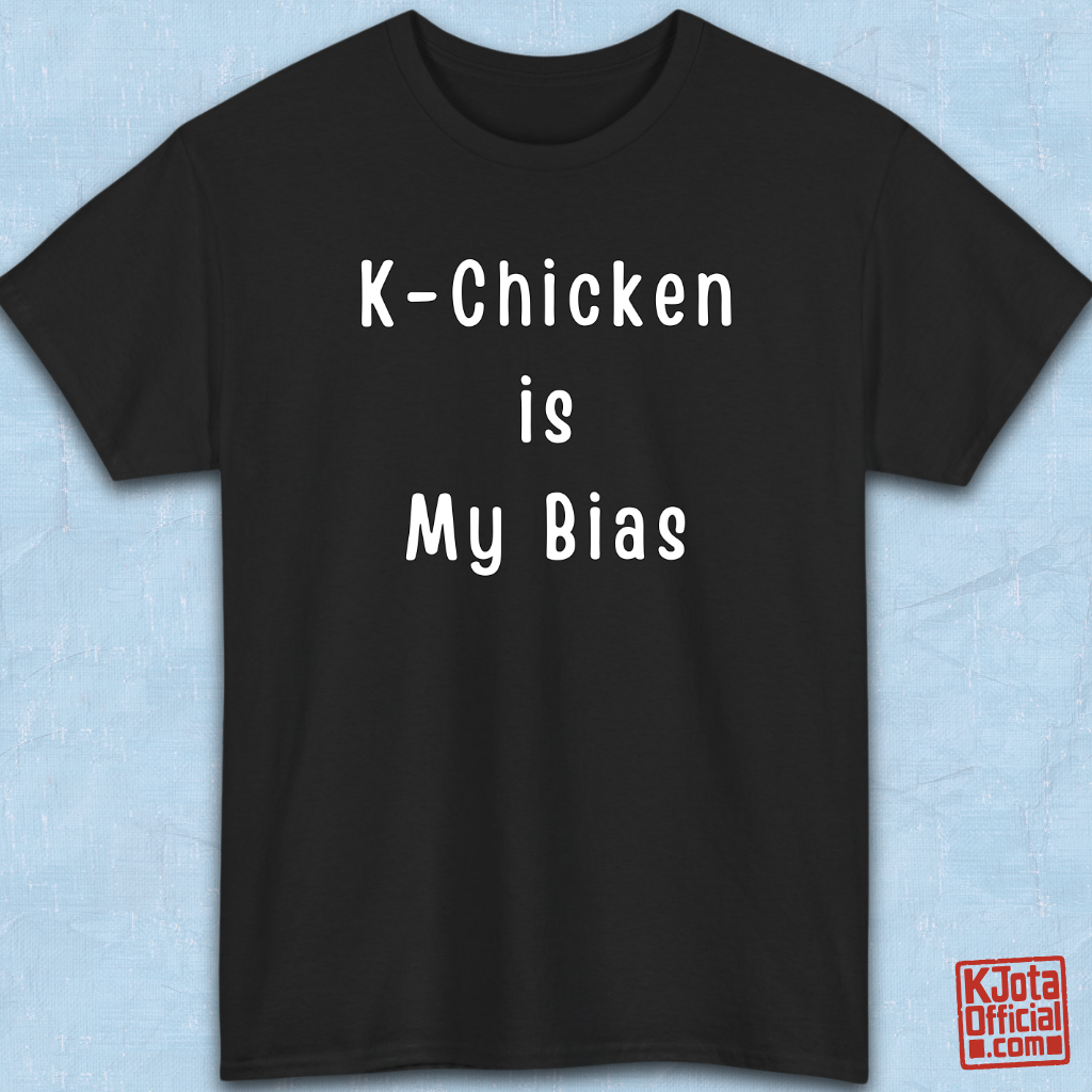 “K-Chicken Is My Bias” Korean fried chicken fan slogan printed on front of black t-shirt flatlay by K-Jota