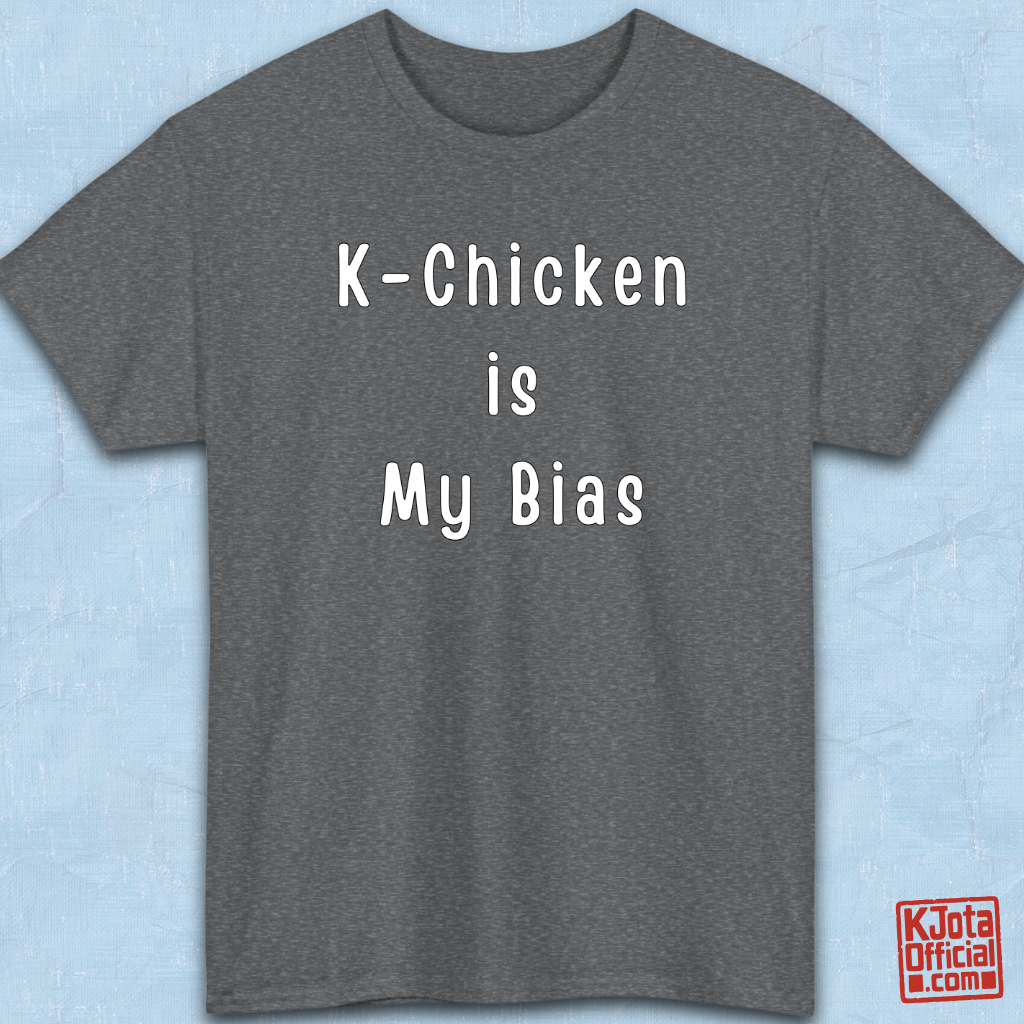 “K-Chicken Is My Bias” Korean fried chicken fan slogan printed on front of gray t-shirt flatlay by K-Jota