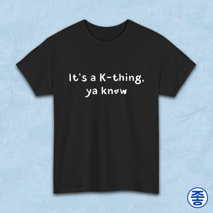 It’s a K-thing, Ya Know Korean culture K-wave 한류 fan t-shirt black by Kjota