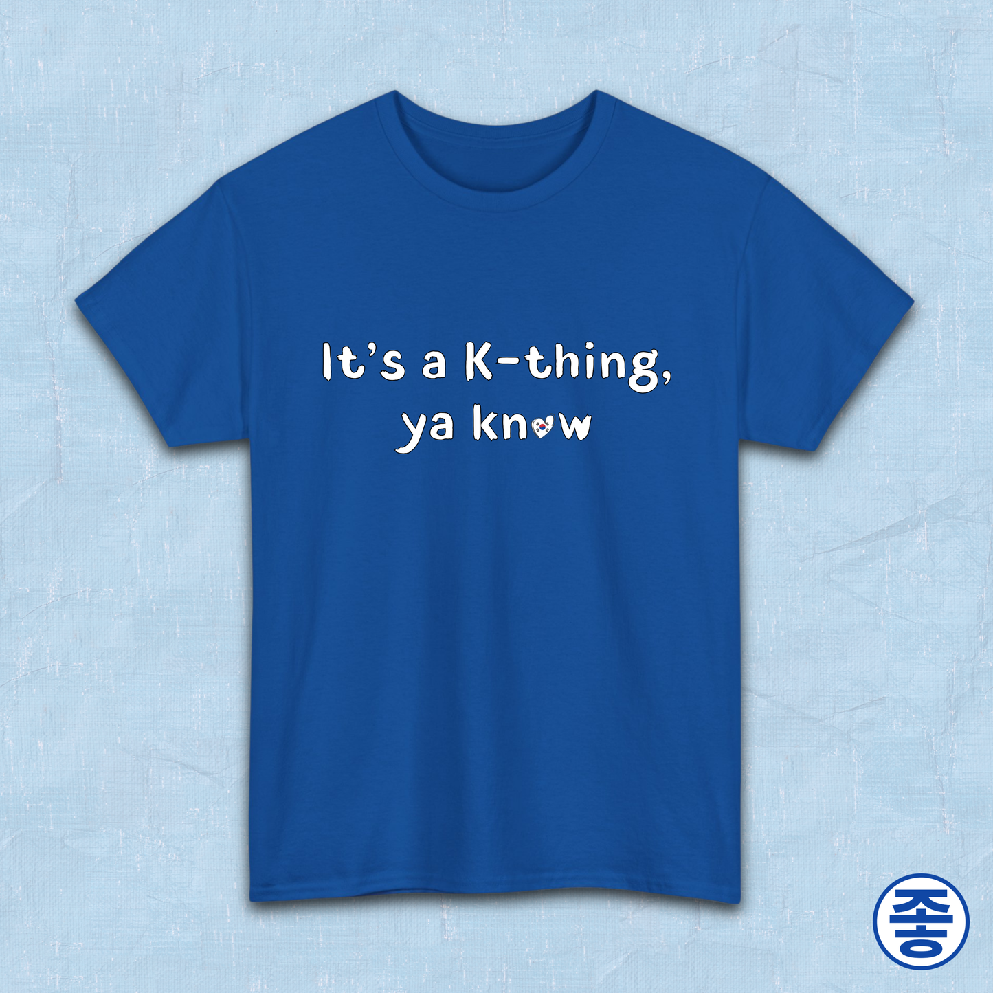 It’s a K-thing, Ya Know Korean culture K-wave 한류 fan t-shirt blue by Kjota