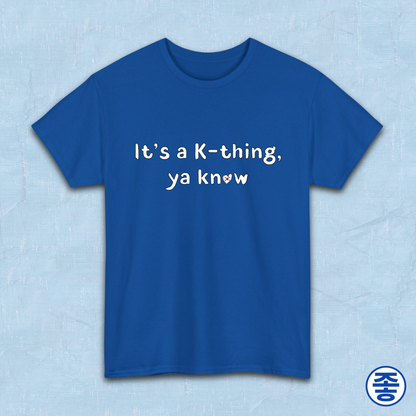 It’s a K-thing, Ya Know Korean culture K-wave 한류 fan t-shirt blue by Kjota