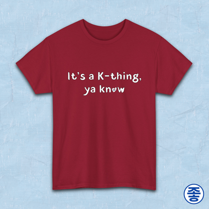 It’s a K-thing, Ya Know Korean culture K-wave 한류 fan t-shirt red by Kjota