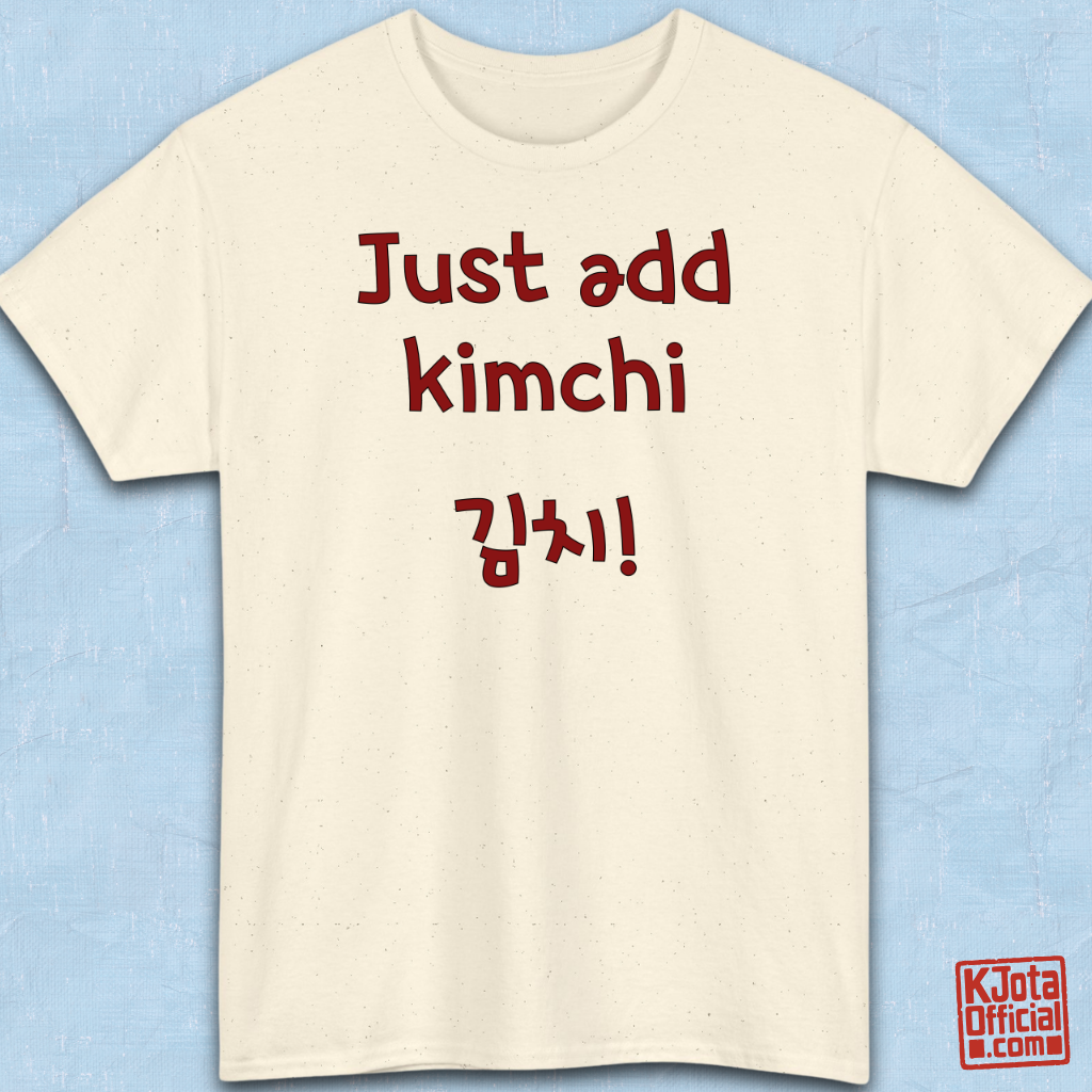 “Just add kimchi” printed on a beige t-shirt overlay by K-Jota