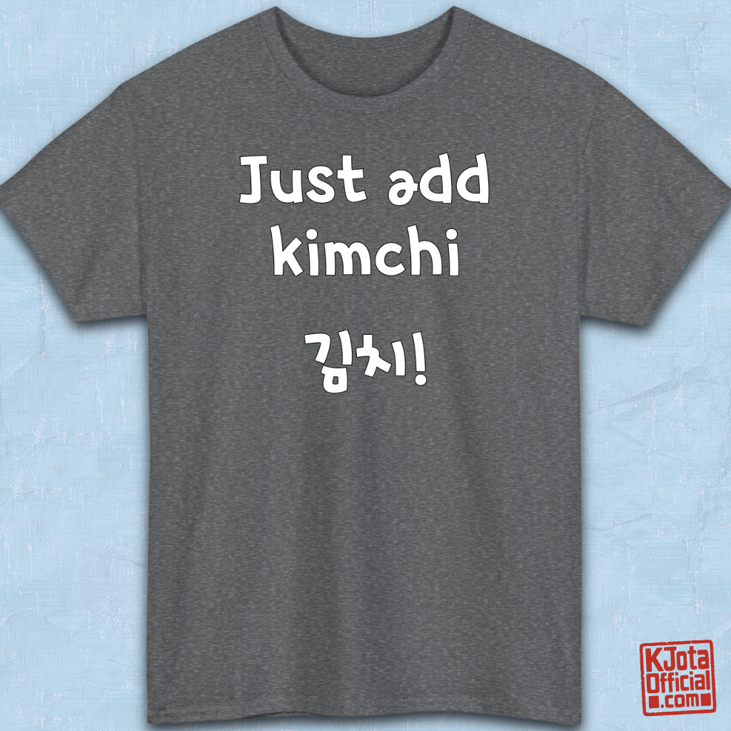 “Just add kimchi” printed on a gray t-shirt overlay by K-Jota