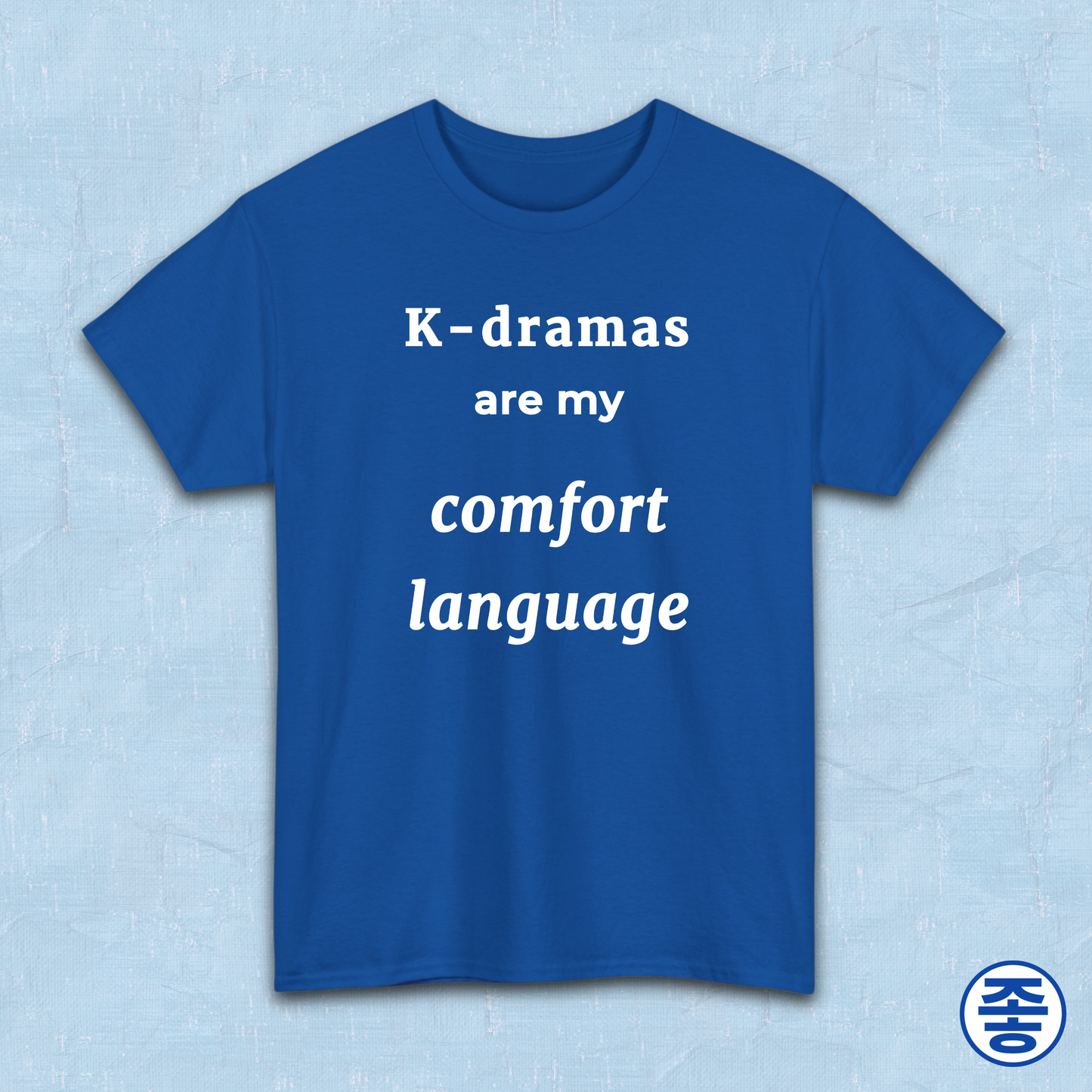 K-dramas are my comfort language Korean show fan t-shirt blue by Kjota