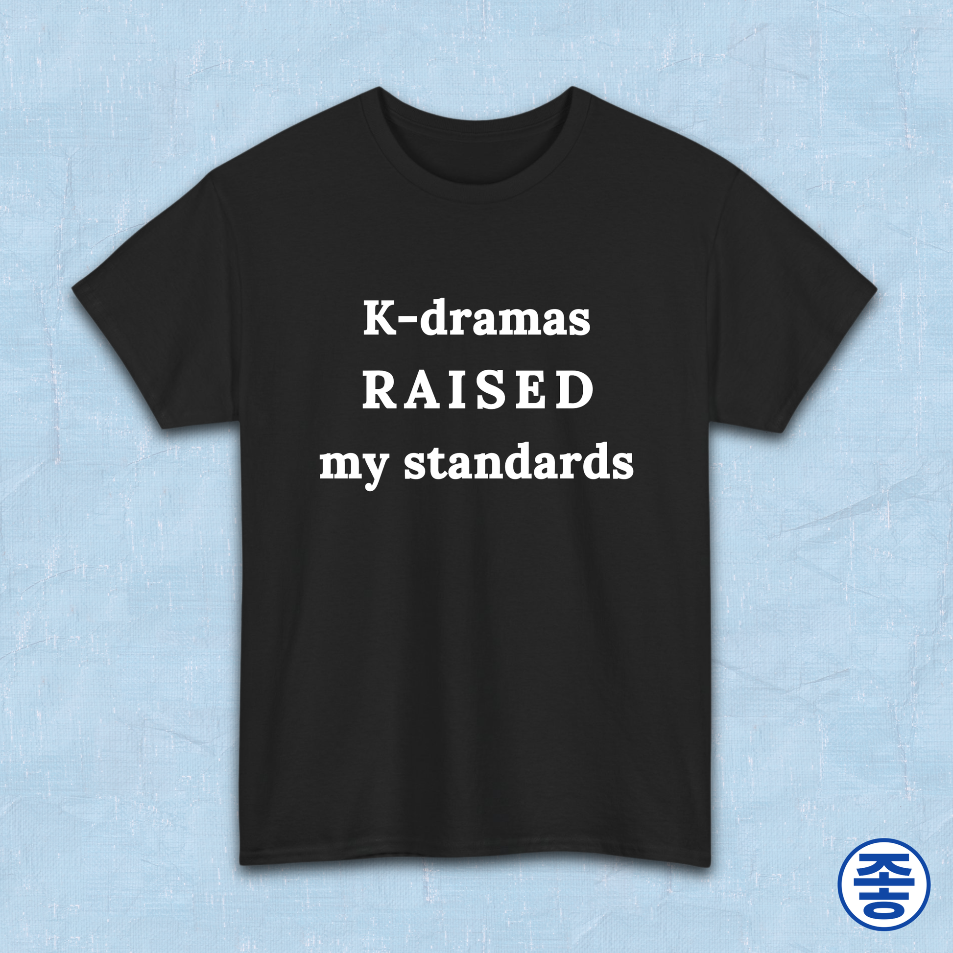 K-dramas raised my standards fan t-shirt black by Kjota