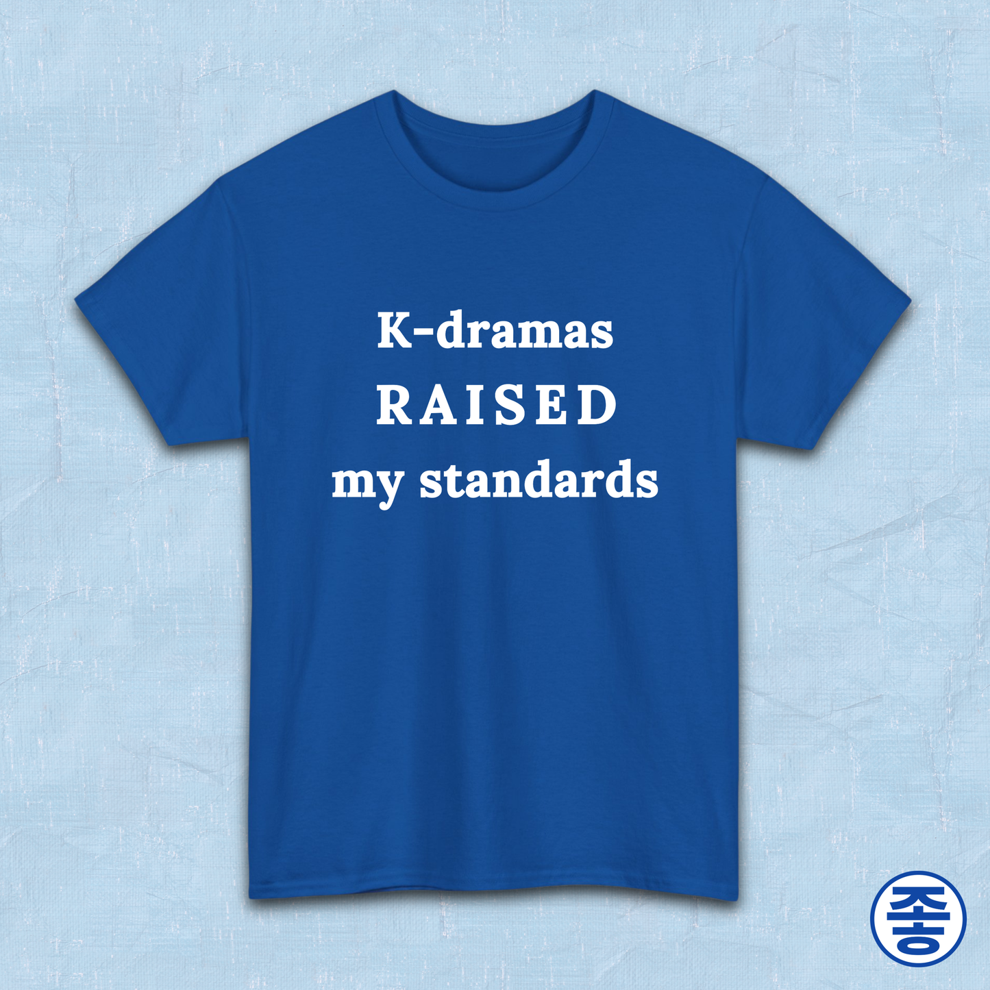 K-dramas raised my standards fan t-shirt blue by Kjota