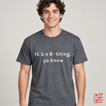 man wearing “It’s a K-thing, Ya Know” printed on gray t-shirt by K-Jota
